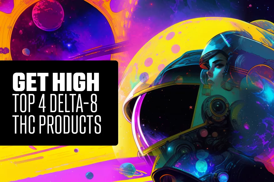 Get High - Top 4 Delta-8 THC Products